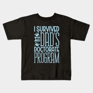 I survived my dad's doctorate program Kids T-Shirt